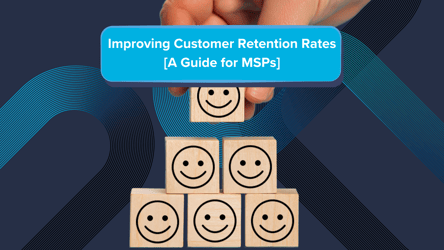 Improving Customer Retention Rates [A Guide for MSPs]